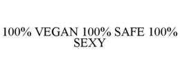100% VEGAN 100% SAFE 100% SEXY trademark