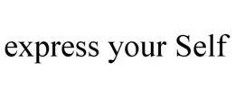 EXPRESS YOUR SELF trademark
