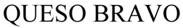 QUESO BRAVO trademark