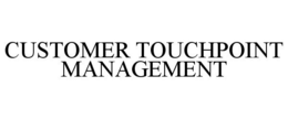 CUSTOMER TOUCHPOINT MANAGEMENT trademark