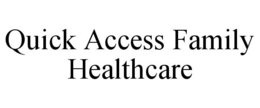 QUICK ACCESS FAMILY HEALTHCARE trademark