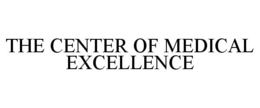 THE CENTER OF MEDICAL EXCELLENCE trademark