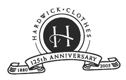 HARDWICK CLOTHES H 125TH ANNIVERSARY 1880 2005 trademark
