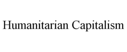 HUMANITARIAN CAPITALISM trademark