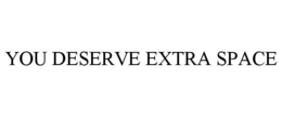 YOU DESERVE EXTRA SPACE trademark