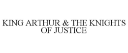 KING ARTHUR & THE KNIGHTS OF JUSTICE trademark
