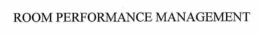 ROOM PERFORMANCE MANAGEMENT trademark