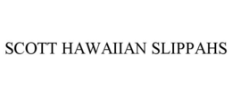 SCOTT HAWAIIAN SLIPPAHS trademark