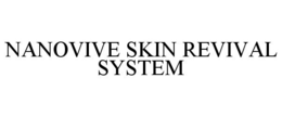 NANOVIVE SKIN REVIVAL SYSTEM trademark