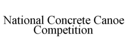 NATIONAL CONCRETE CANOE COMPETITION trademark