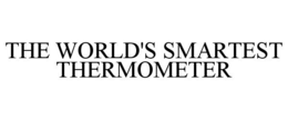 THE WORLD'S SMARTEST THERMOMETER trademark