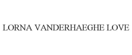LORNA VANDERHAEGHE LOVE trademark