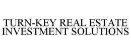 TURN-KEY REAL ESTATE INVESTMENT SOLUTIONS trademark