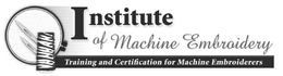 INSTITUTE OF MACHINE EMBROIDERY TRAINING AND CERTIFICATION FOR MACHINE EMBROIDERERS trademark