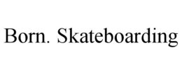 BORN. SKATEBOARDING trademark