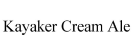 KAYAKER CREAM ALE trademark