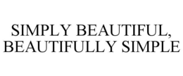 SIMPLY BEAUTIFUL, BEAUTIFULLY SIMPLE trademark