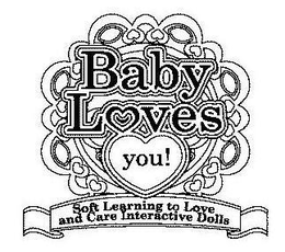BABY LOVES YOU! SOFT LEARNING TO LOVE AND CARE INTERACTIVE DOLLS trademark