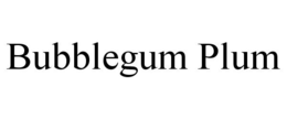 BUBBLEGUM PLUM trademark
