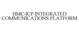 HMC-ICP INTEGRATED COMMUNICATIONS PLATFORM trademark