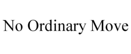 NO ORDINARY MOVE trademark