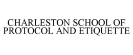CHARLESTON SCHOOL OF PROTOCOL AND ETIQUETTE trademark