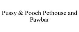 PUSSY & POOCH PETHOUSE AND PAWBAR trademark