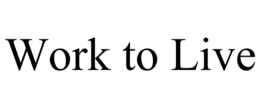 WORK TO LIVE trademark