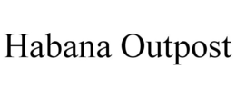 HABANA OUTPOST trademark