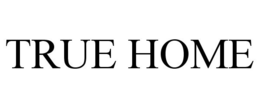 TRUE HOME trademark