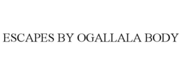 ESCAPES BY OGALLALA BODY trademark