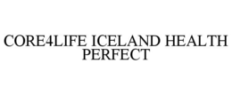 CORE4LIFE ICELAND HEALTH PERFECT trademark