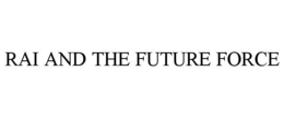 RAI AND THE FUTURE FORCE trademark