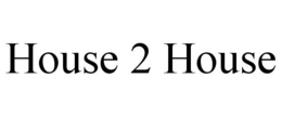 HOUSE 2 HOUSE trademark