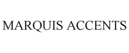 MARQUIS ACCENTS trademark
