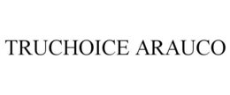 TRUCHOICE ARAUCO trademark