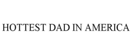 HOTTEST DAD IN AMERICA trademark