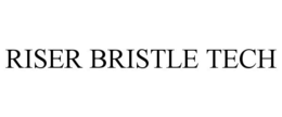 RISER BRISTLE TECH trademark