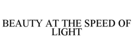 BEAUTY AT THE SPEED OF LIGHT trademark