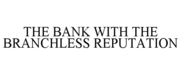 THE BANK WITH THE BRANCHLESS REPUTATION trademark