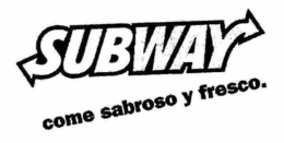 SUBWAY COME SABROSO Y FRESCO. trademark