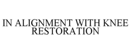 IN ALIGNMENT WITH KNEE RESTORATION trademark