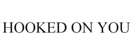 HOOKED ON YOU trademark
