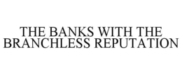 THE BANKS WITH THE BRANCHLESS REPUTATION trademark