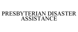 PRESBYTERIAN DISASTER ASSISTANCE trademark
