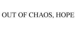 OUT OF CHAOS, HOPE trademark