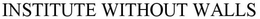 INSTITUTE WITHOUT WALLS trademark
