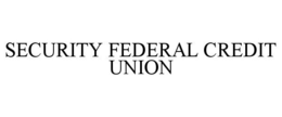 SECURITY FEDERAL CREDIT UNION trademark