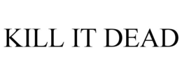 KILL IT DEAD trademark