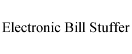 ELECTRONIC BILL STUFFER trademark
